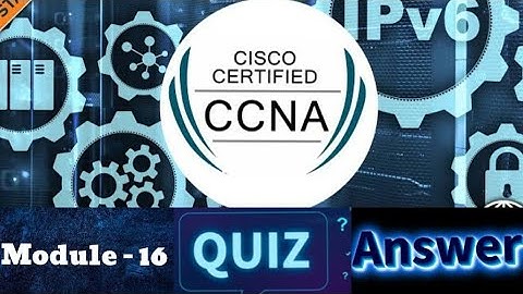Cisco CCNA (Introduction to Networks) - Module 16 Quiz Answers