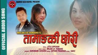 New Tamang Selo Song 'Tamangki Chhori'Sailung Dadama Ft Jitu Lopchan,Milan Lo Tamang 2021/2077