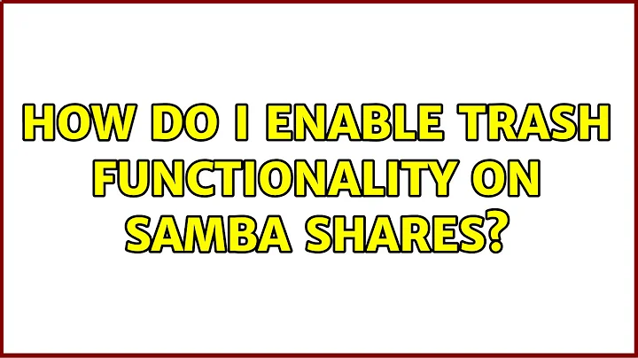 Ubuntu: How do I enable trash functionality on Samba shares?