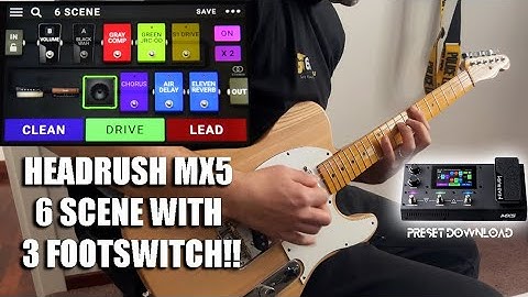 Headrush Mx5 6 Scene with 3 footswitch - preset download in description