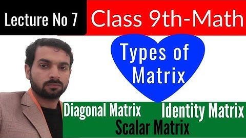 9 Class Math||Diagonal, Scalar and Identity Matrix ||Lecture No 7