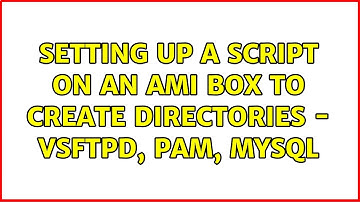 Unix & Linux: Setting up a script on an AMI box to create directories - vsftpd, pam, mysql