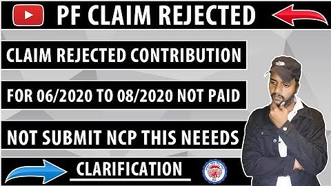 PF claim rejected Contribution For 06/20 to 08/2020 Not paid not submit ncp this needs clarification