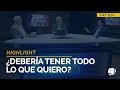 ¿Debería tener todo lo que quiero? | ELT