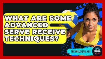 What Are Some Advanced Serve Receive Techniques? - The Volleyball Hub