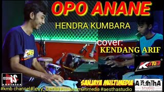 OPO ANANE (HENDRA KUMBARA) cover kendang arif kmb voc levy gedruk koplo dongkrek jaranan jandut