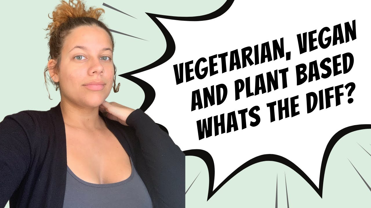 Vegetarian Vs. Vegan Vs. Plant Based - YouTube