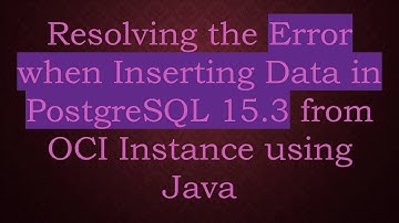 Resolving the Error when Inserting Data in PostgreSQL 15.3 from OCI Instance using Java