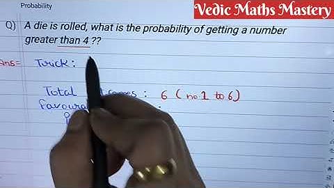 A die is rolled what is the probability of getting a number greater than 4 ?