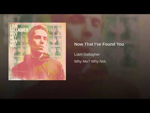 Liam Gallagher - Now That I've Found You