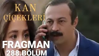 KAN ÇİÇEKLERİ 288.BÖLÜM FRAGMANI