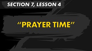 Section 7, Lesson 4 - Prayer Time