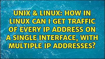 How in Linux can I get traffic of every ip address on a single interface, with multiple IP...