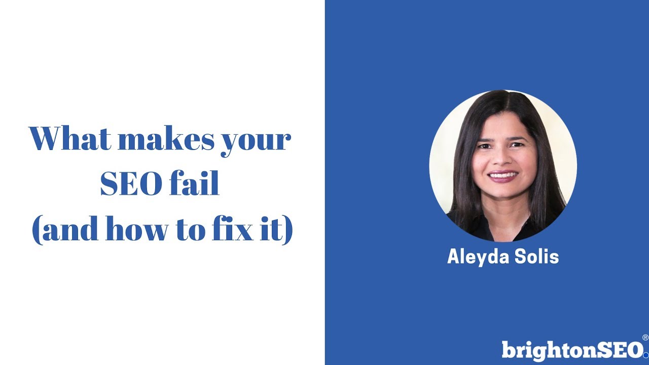 What makes your SEO fail (and how to fix it) - BrightonSEO 2019