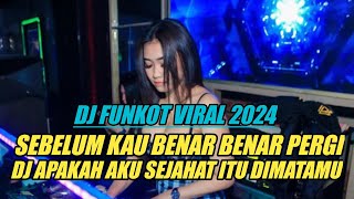 DJ FUNKOT 2024 || DJ SEBELUM KAU BENAR BENAR PERGI x DJ APAKAH AKU SEJAHAT ITU DIMATAMU