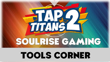 TAP TITANS 2 | TOOL CORNER | MUST KNOW TOOLS!