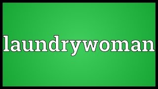 Laundrywoman Meaning