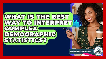 What Is The Best Way To Interpret Complex Demographic Statistics? - Demographic Data Answers
