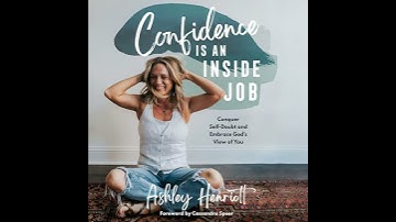 Confidence Is an Inside Job: Conquer Self-Doubt and Embrace God