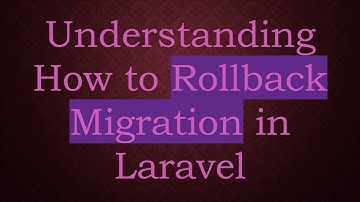 Understanding How to Rollback Migration in Laravel