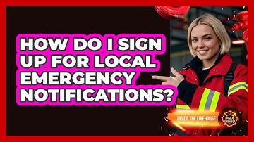 How Do I Sign Up For Local Emergency Notifications? - Inside the Firehouse