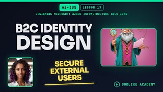AZ-305 · Lesson 13: Master Azure B2C Identity Design