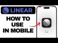 How to Use Linear Mobile | Full Beginner’s Guide (iOS & Android)