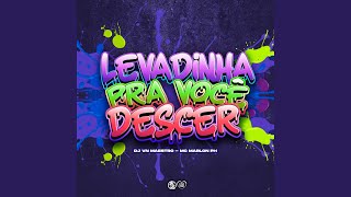 Levadinha Pra Voce Descer