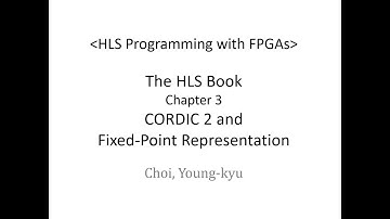 Part08 CORDIC2 and Fixed Point Representation (HLS Programming with FPGAs)