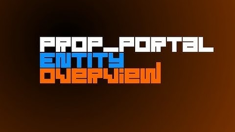 Portal 2 Entity Overview - Prop_Portal