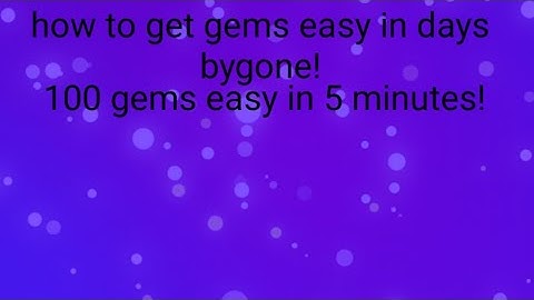 how to get gems easy in days bygone!
