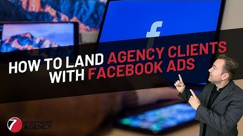 How To Land Agency Clients Using Facebook Ads | Seven Figure Agency