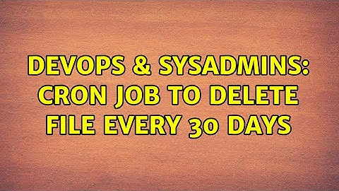 DevOps & SysAdmins: Cron Job to delete file every 30 days (3 Solutions!!)