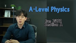 physics A level jan 2021 section A walkthrough