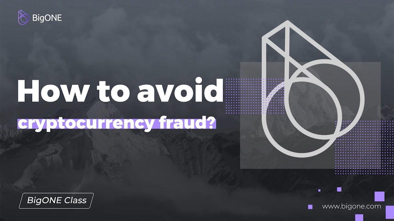 BigONE Exchange : How to avoid cryptocurrency fraud?