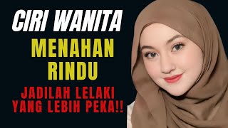 Ciri Wanita Menahan Rindu || Jadilah Lelaki yang Lebih Peka!!