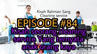 Eps 84 || Kisah seorang Cleaning service yang Ternyata Anak Orang Kaya