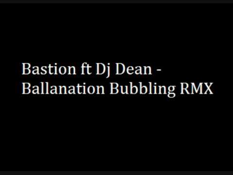 Bastion ft Dj Dean Ballanation Bubbling Remix