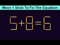 Fix The Equation in just 1 move - 5+8=6 || 10 Tricky Matchstick Puzzles For Clever Minds