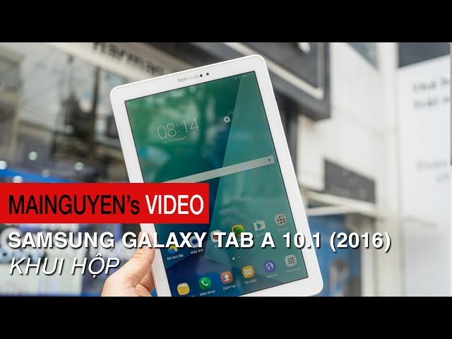 Khui hộp Samsung Galaxy Tab A 10.1 P585 (2016) - www.mainguyen.vn