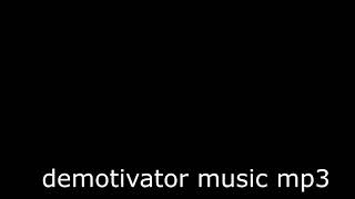 Demotivator music mp3