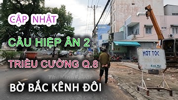 Cập nhật Cầu HIỆP ÂN 2 - Triều Cường Quận 8 dâng cao bến NGUYỄN DUY - BỜ BẮC KÊNH ĐÔI Sài Gòn