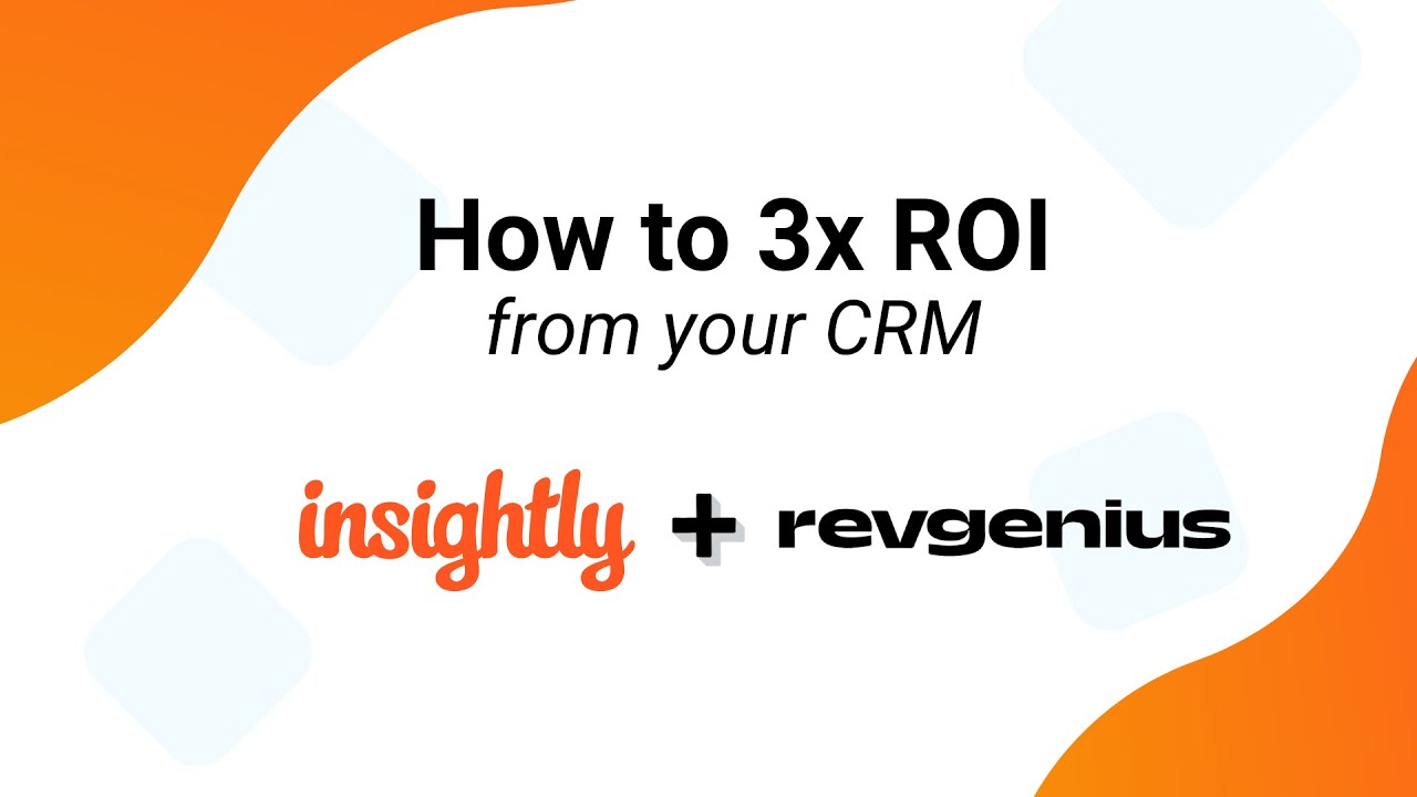 How to 3X ROI from your CRM – Insightly x RevGenius Webinar