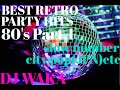 Best Retro Party Hits 80&#39;s Part.1 / DJ WAKA