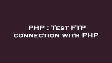 PHP : Test FTP connection with PHP