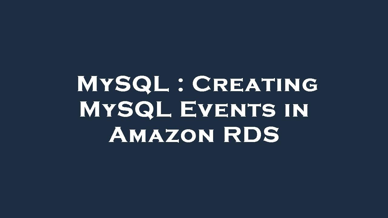 MySQL : Creating MySQL Events in Amazon RDS - YouTube