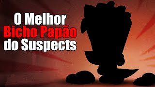 Suspects O MELHOR BICHO PAPÃO DE TODOS (partida pública)