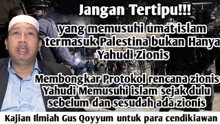 Gus Qoyyum:Jangan Tertipu!yang memusuhi umat islam termasuk Palestina bukan Hanya Yahudi Zionis!