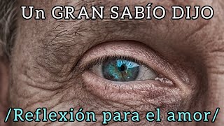 Un gran sabio dijo/ reflexión para el amor/♥️