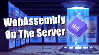 WebAssembly On The Server??? Why?